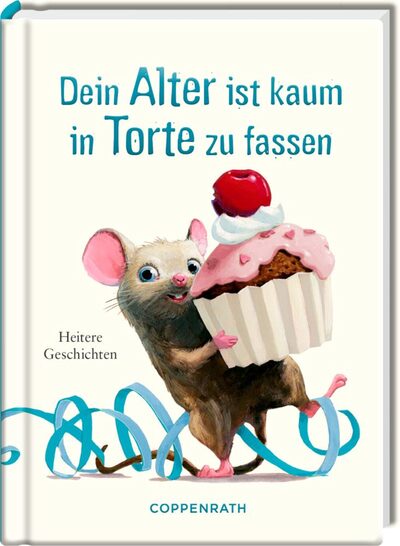 COPPENRATH 64445 Heitere Geschichten: Dein Alter ist kaum in Torte zu fassen