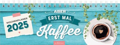 ARSEDITION 13305 Tischkalender Aber erst mal Kaffee 2025