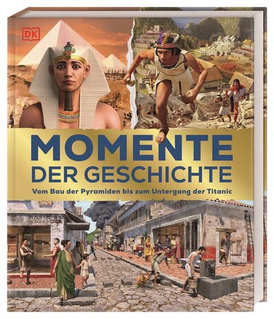DORLING KINDERSLEY 9783831045860 Momente der Geschichte - Vom Bau der Pyramiden bis zum Untergang der Titanic