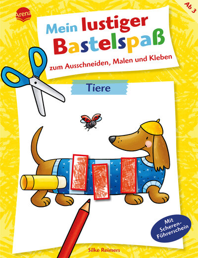 ARENA 3-401-71918-1 Tiere. Mein lustiger Bastelspaß zum Ausschneiden, Malen und Kleben. Tiere