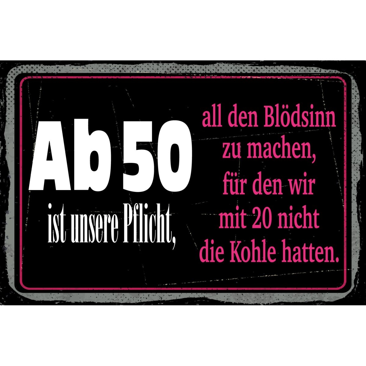 Blechschild 30x40 cm Ab 50 unsere Pflicht Blödsinn machen Deko Schild