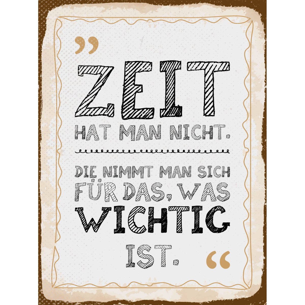 Blechschild 30x40 cm Zeit hat man nicht. Die nimmt man sich Deko Schild