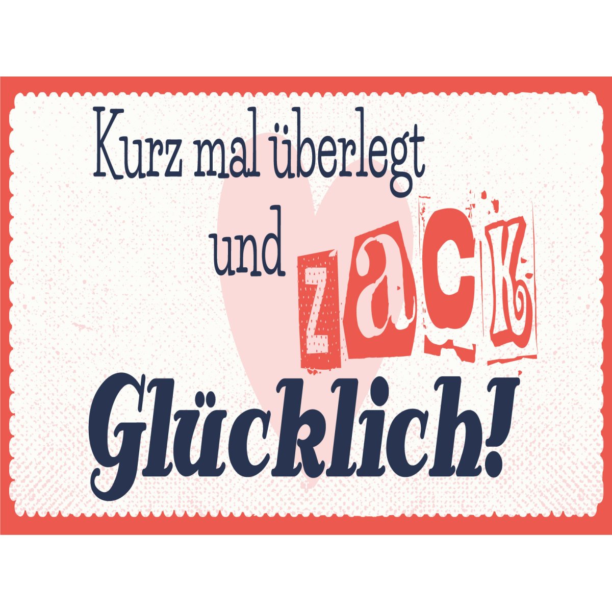 Holzschild 30x40 cm kurz mal überlegt zack glücklich Deko Schild