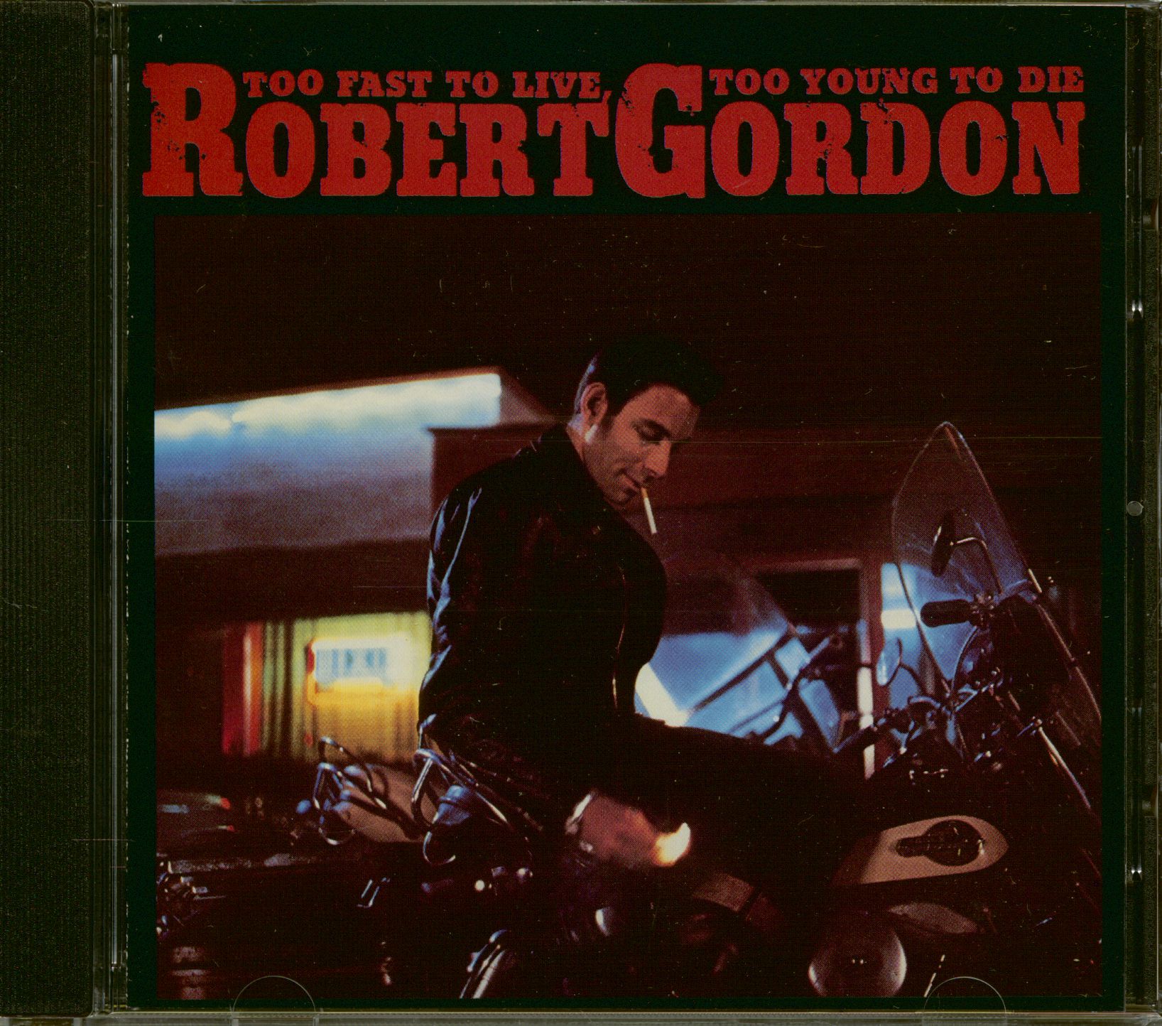 Gordon, Robert - Too Fast To Live, Too Young To Die (CD)