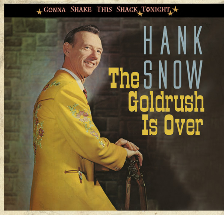 Snow, Hank - The Goldrush Is Over - Gonna Shake This Shack Tonight