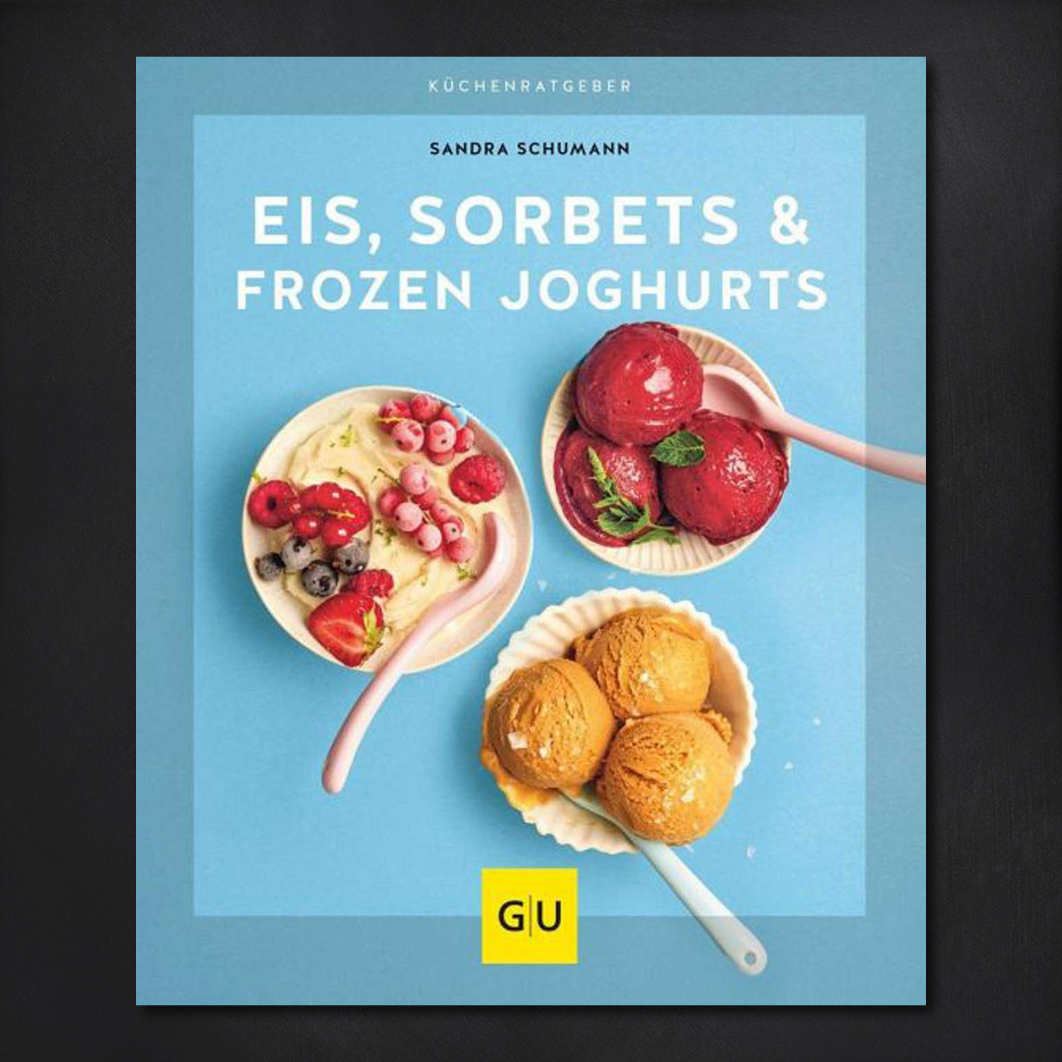 Eis, Sorbets & Frozen Joghurts / Sandra Schumann