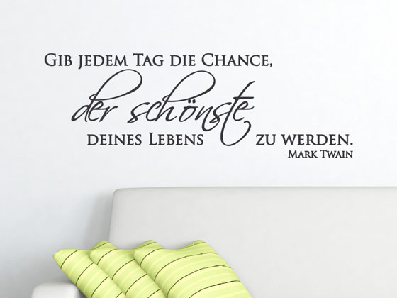 Wandtattoo Zitat Gib jedem Tag die Chance, der...
