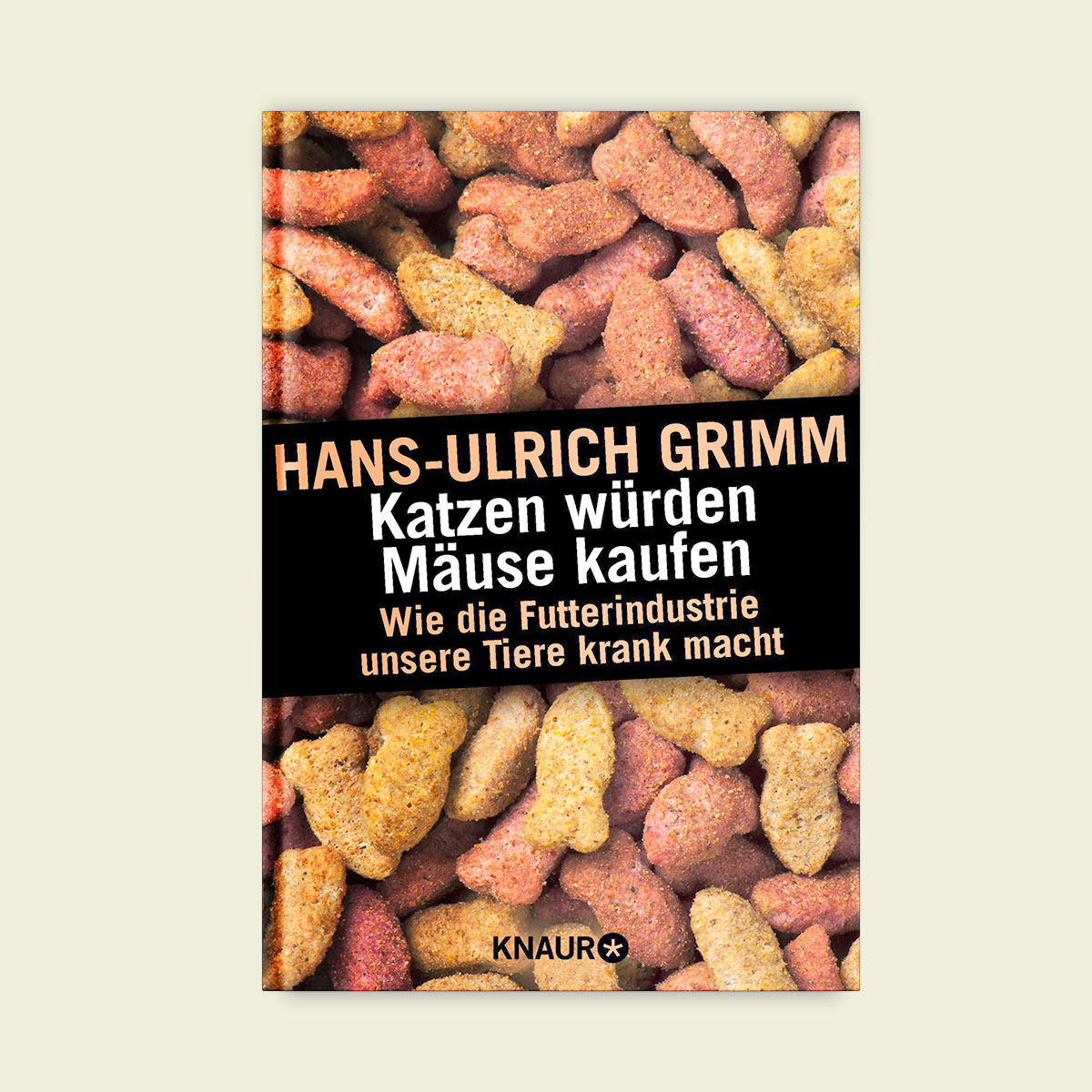 Buch: Katzen würden Mäuse kaufen - Wie die Futterindustrie unsere Tiere krank...