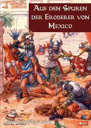 Zeughaus Verlag Gómez, M.: Auf den Spuren der Eroberer von Mexiko