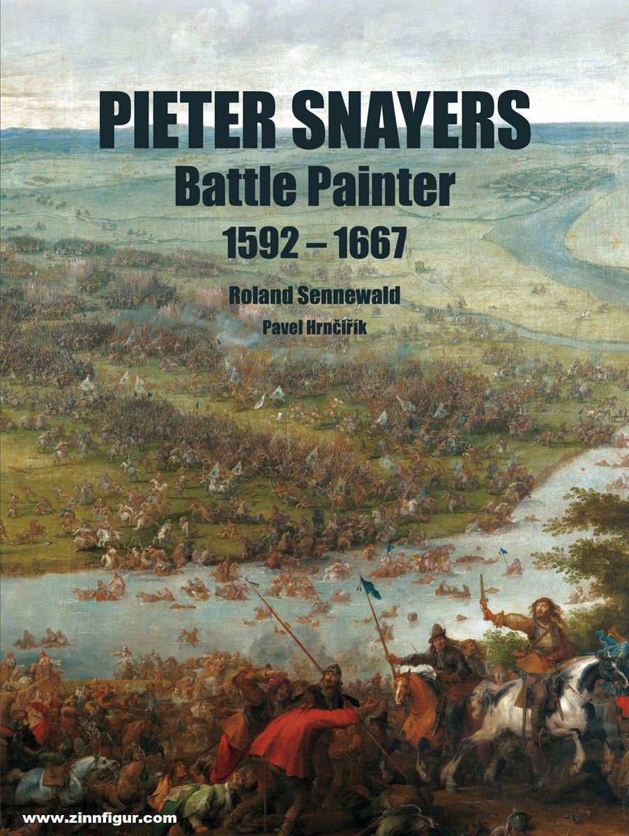 Zeughaus Verlag Sennewald, Roland / Hrncirik, Pavel: Pieter Snayers - Battle Painter 1592-1667