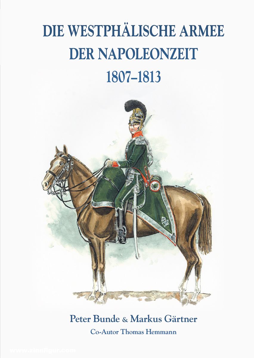 Zeughaus Verlag Bunde, Peter/Gärtner, Markus (Co-Autor: Thomas Hemmann): Die Westphälische Armee der Napoleonzeit 1807-1813