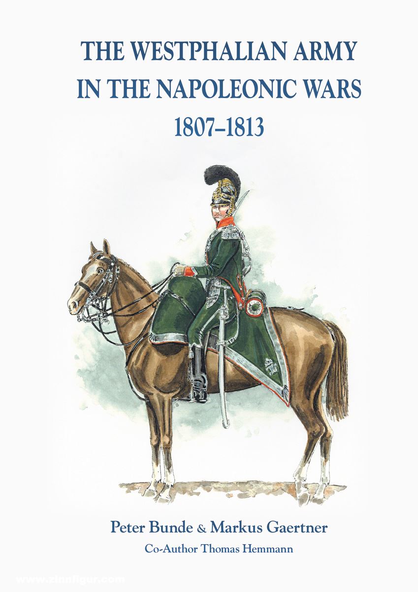Zeughaus Verlag Bunde, Peter/Gaertner, Markus (Co-Autor: Thomas Hemmann): The Westphalian Army in the Napoleonic Wars 1807-1813