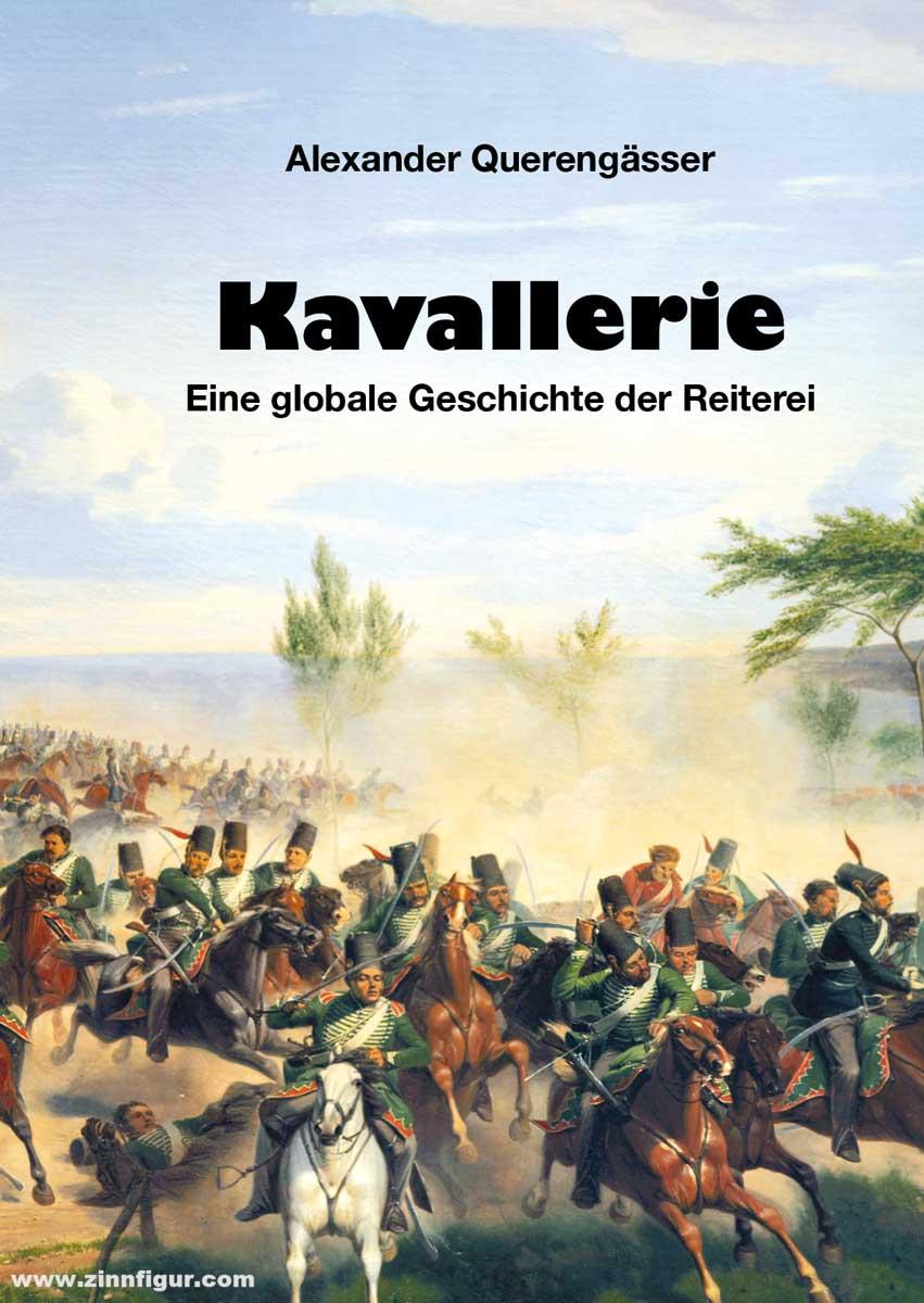 Zeughaus Verlag Querengässer, Alexander: Kavallerie - Eine globale Geschichte der Reiterei