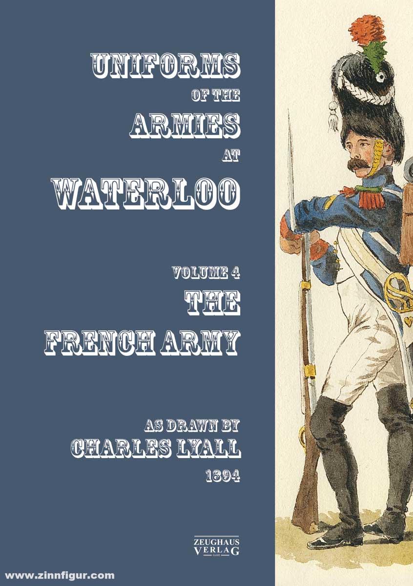 Zeughaus Verlag Uniforms of the Armies engaged at Waterloo. Volume 4: French Army