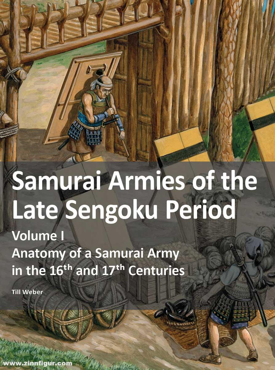 Zeughaus Verlag Weber, Till: Samurai Armies of the Late Sengoku Period. Volume I: Anatomy of a Samurai Army in the 16th and 17th Centuries