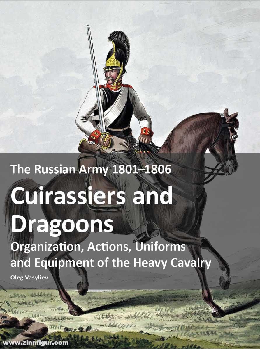 Zeughaus Verlag Vasyliev, Oleg: The Russian Army 1801–1806: Cuirassiers and Dragoons