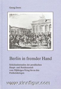 Biblio Verlag Duwe, G.: Berlin in fremder Hand. Schicksalsstunden der preußischen Haupt- und Residenzstadt vom Dreißigjährigen Krieg bis zu den Freiheitskriegen