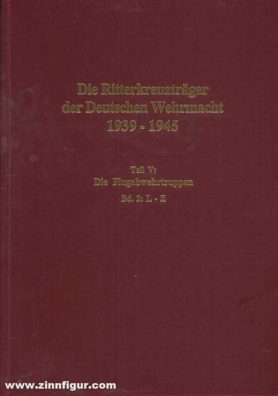 Biblio Verlag Thomas, Franz/Wegmann, Günter: Die Ritterkreuzträger der Deutschen Wehrmacht 1939-1945 Teil V: Die Flugabwehrtruppe Band 2: L-Z