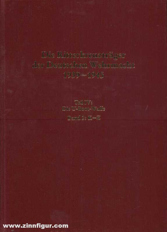 Biblio Verlag Dörr, Manfred: Die Ritterkreuzträger der Deutschen Wehrmacht 1939-1945 Teil IV: U-Boot-Waffe Band 2: K-Z