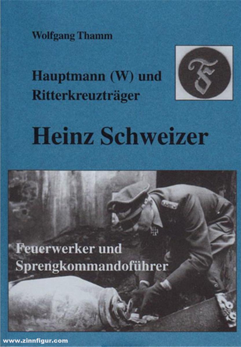 Biblio Verlag Thamm, W.: Heinz Schweizer. Hauptmann (W) und Ritterkreuzträger, Feuerwerker und Sprengkommandoführer