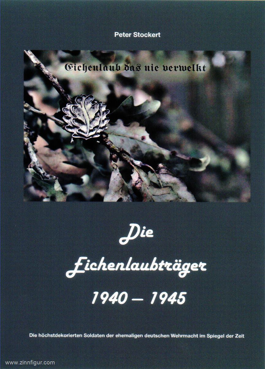 Eigenverlag Peter Stockert Stockert, Peter: Die Eichenlaubträger 1940-1945. Die höchstdekorierten Soldaten der deutschen Wehrmacht im Spiegel der Zeit. Band 1