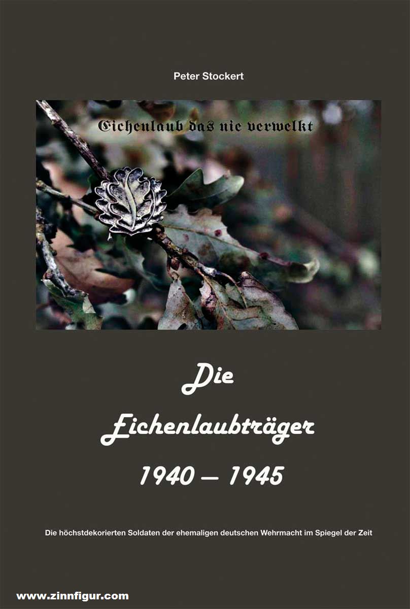 Eigenverlag Peter Stockert Stockert, Peter: Die Eichenlaubträger 1940-1945. Die höchstdekorierten Soldaten der deutschen Wehrmacht im Spiegel der Zeit. Band 4