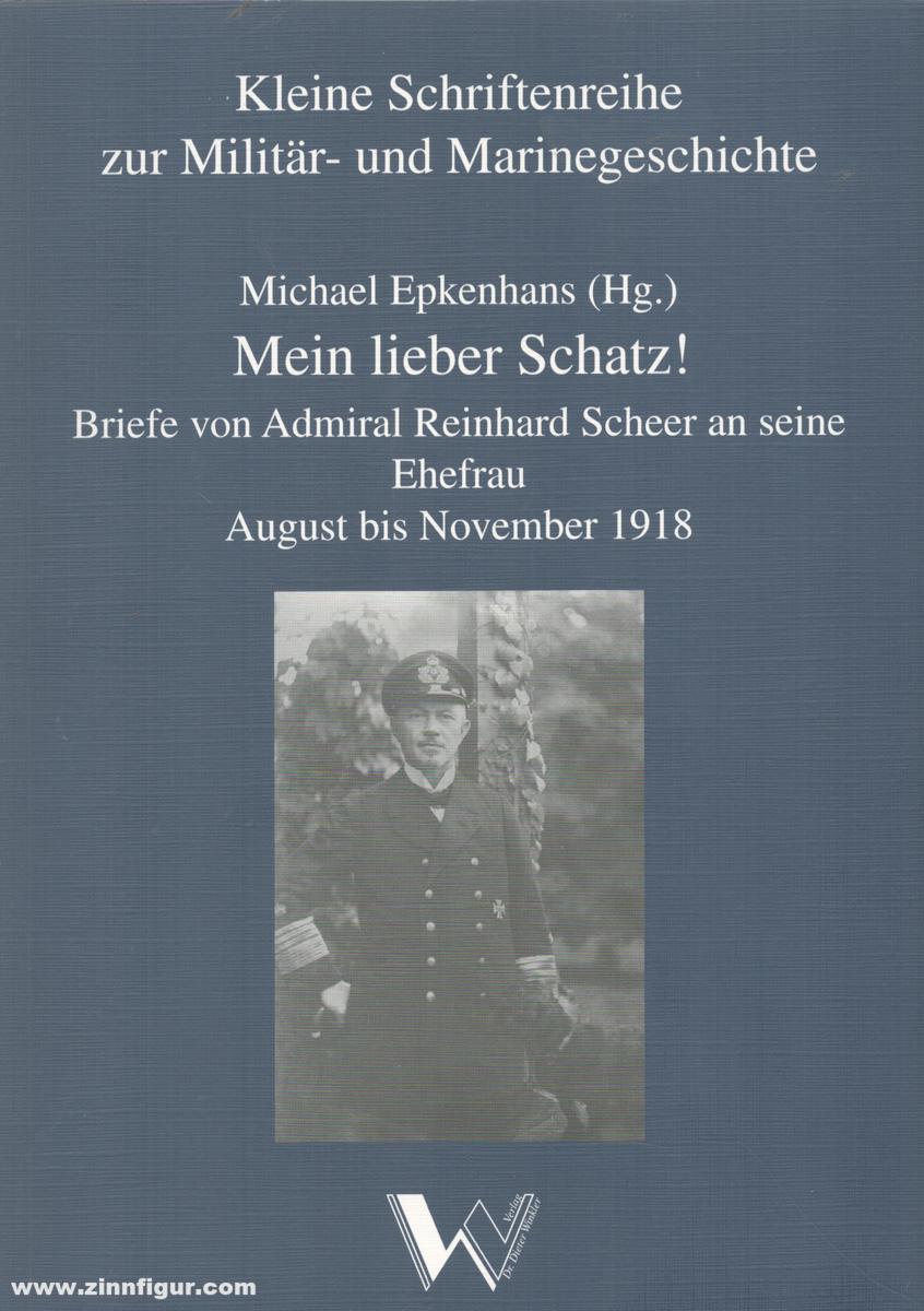Verlag Dr. Dieter Winkler Epkenhans, Michael (Hrsg.): Mein lieber Schatz Briefe von Admiral Reinhard Scheer an seine Ehefrau. August bis November 1918