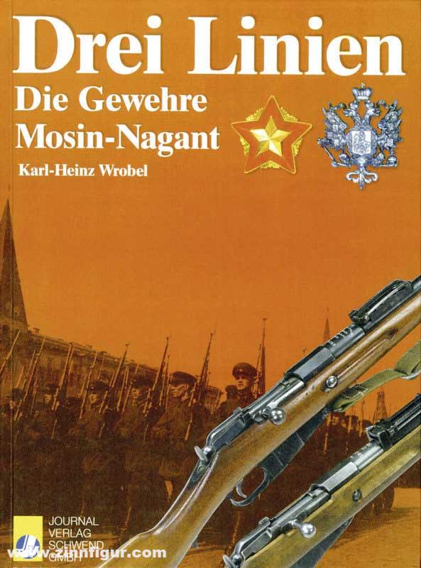 Wrobel, Karl-Heinz: Drei Linien. Die Gewehre Mosin-Nagant