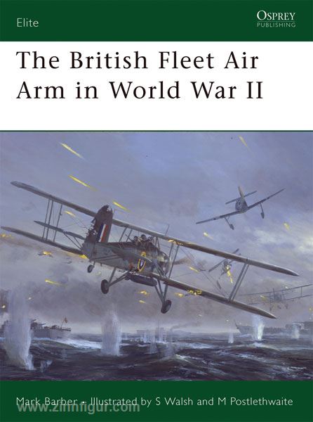 Osprey Publishing Barber, M./Walsh, S. (Illustr.)/Postlethwaite, M. (Illustr.): The British Fleet Air Arm in World War II