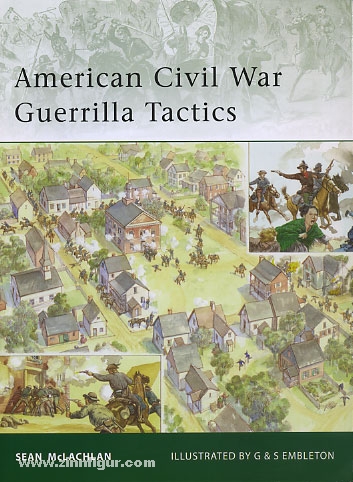 Osprey Publishing McLachlan, S./Embleton, G. (Illustr.)/Embleton, S. (Illustr.): American Civil War Guerilla Tactics