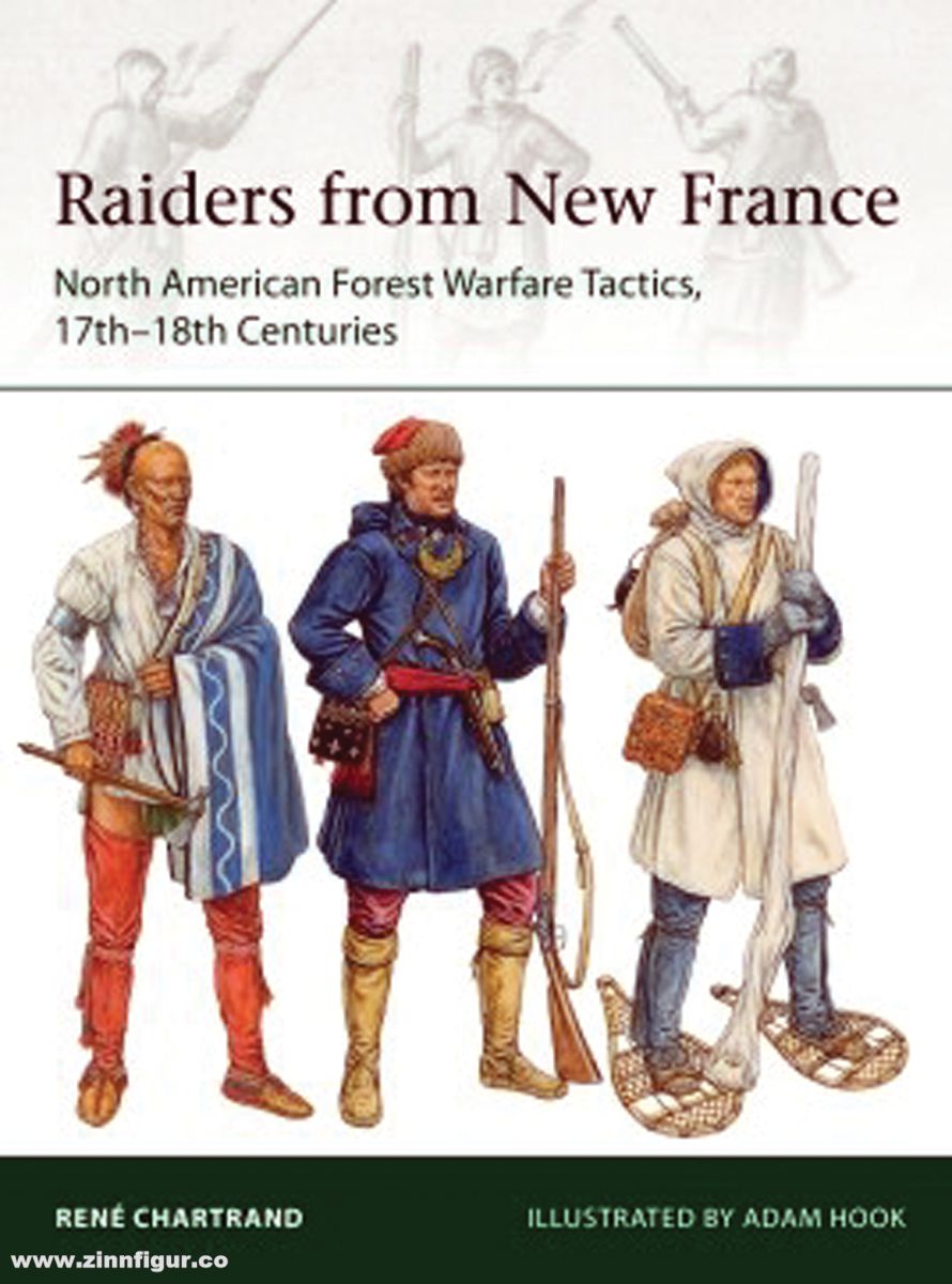Osprey Publishing Chartrand, René/Hook, Adam (Illustr.): Raiders from New France. North American Forest Warfare Tactics, 17th-18th Centuries
