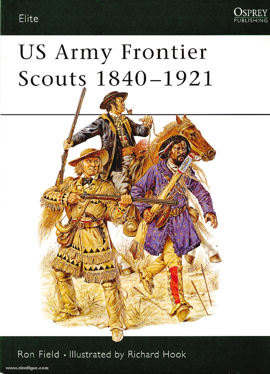 Osprey Publishing Field, R./Hook, R. (Illustr.): US Army Frontier Scout 1840-1921