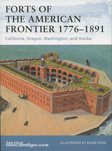Osprey Publishing Field, R./Hook, A. (Illustr.): Forts of the american Frontier 1776-1891. Teil 3: California, Oregon, Washington and Alaska