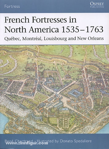 Osprey Publishing Chartrand, R./Spedaliere, D. (Illustr.): French Fortress in North America 1535-1763. Quebec, Montreal, Louisbourg and New Orleans