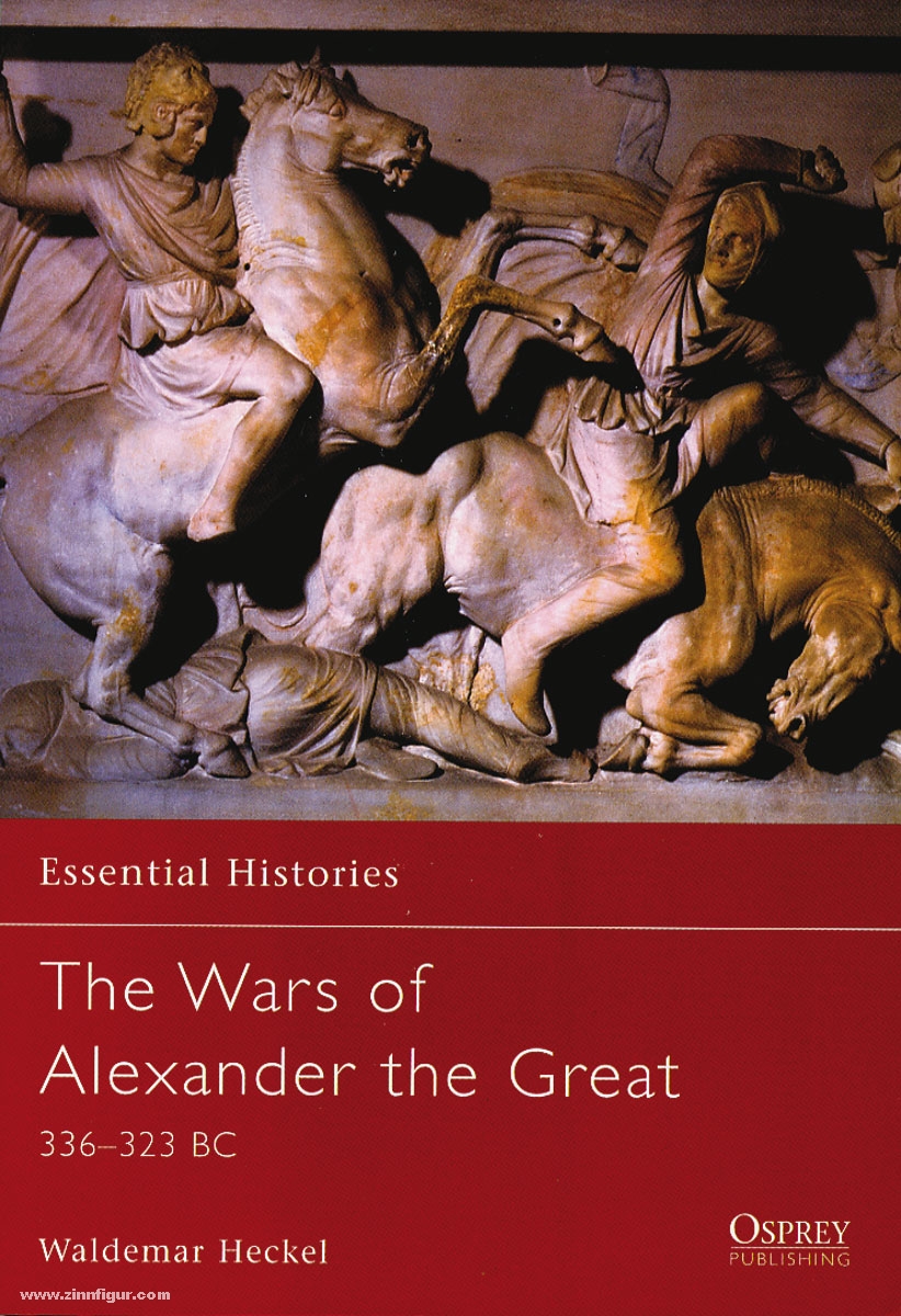 Osprey Publishing Heckel, W.: Essential Histories. The Wars of Alexander the Great. 336-323 BC
