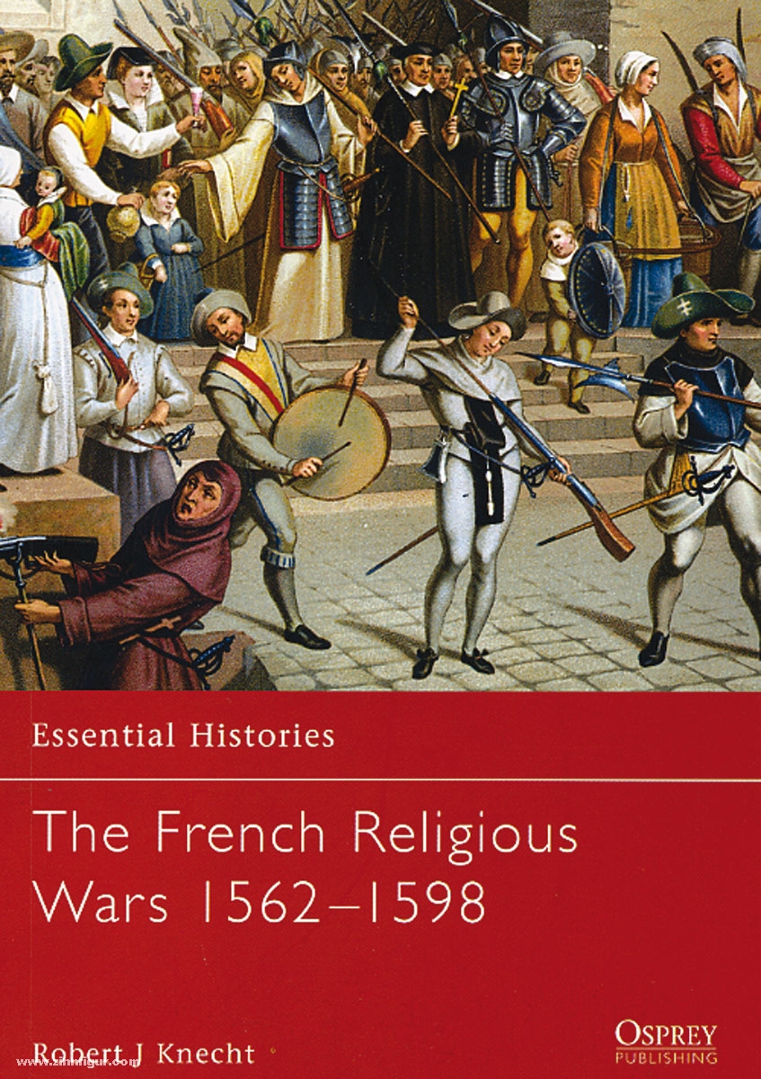 Osprey Publishing Knecht, R. J.: Essential Histories. The French Religious Wars 1562-1598