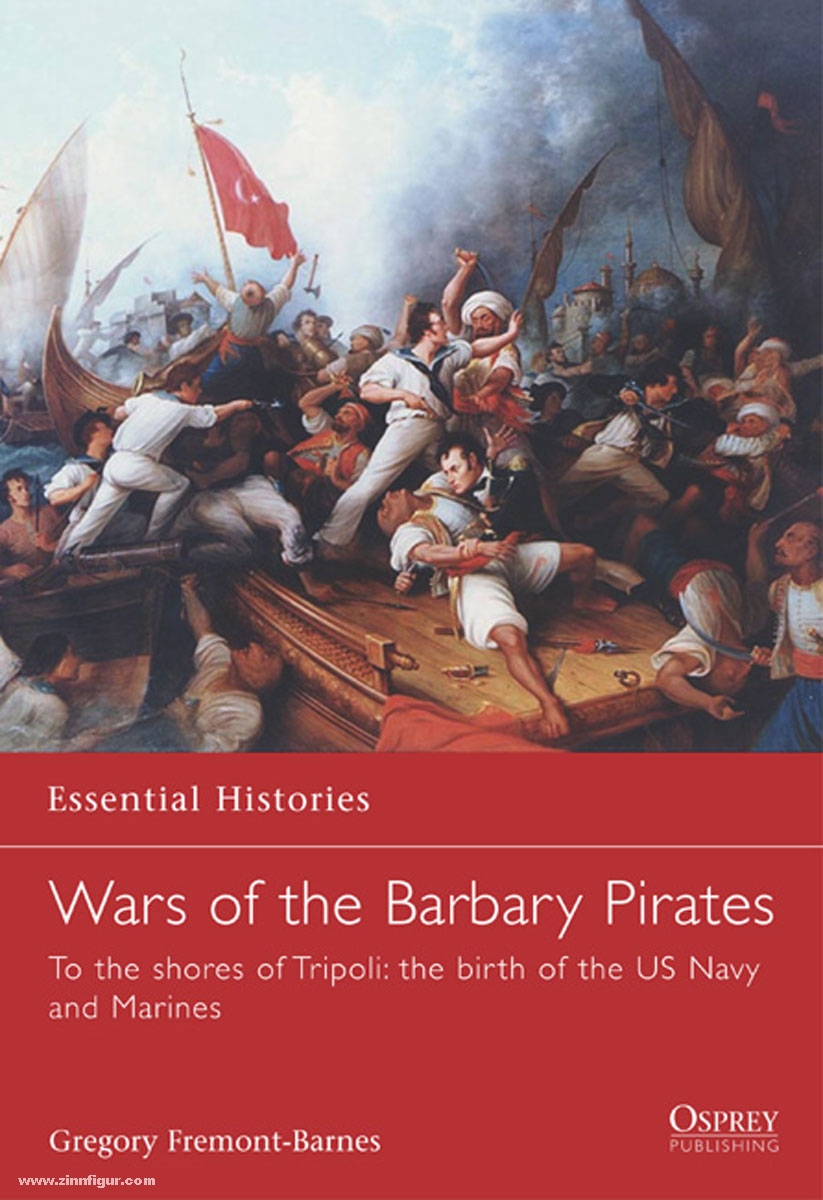 Osprey Publishing Fremont-Barnes, G.: Essential Histories. Wars of the Barbary Pirates. To the shores of Tripoli: the birth of the US Navy and Marines