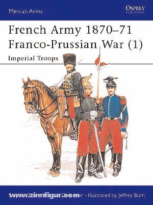 Osprey Publishing Shann, S./Delperier, L./Burn, J. (Illustr.): French Army 1870-71, Franco-Prussian War. Teil 1: Imperial Troops