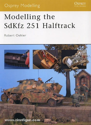 Osprey Publishing Oehler, R.: Modelling the Sd.Kfz.. 251 Halftrack