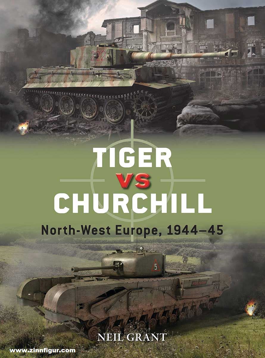 Osprey Publishing Grant, Neil/Chasemore, Richard (Illustr.): Tiger vs Churchill. North-West Europe, 1944-45
