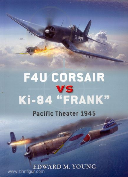 Osprey Publishing Young, E. M./Laurier, J. (Illustr.)/Hector, G. (Illustr.): F4U Corsair vs Ki-84 'Frank'. Pacific Theater 1945