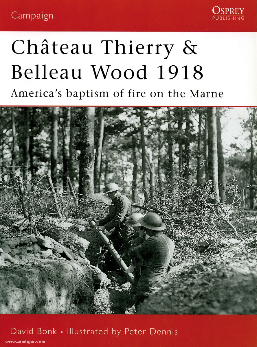 Osprey Publishing Bonk, D./Dennis, P. (Illustr.): Chateau Thierry & Belleau Wood 1918. America's Baptism of Fire on the Marne