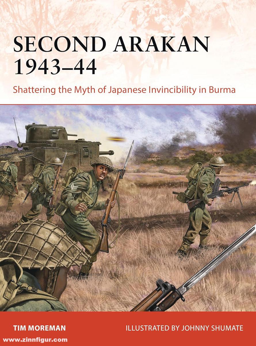 Osprey Publishing Moreman, Tim/Shumate, Johnny: Second Arakan 1943-44. Shattering the Myth of Japanese Invincibility in Burma