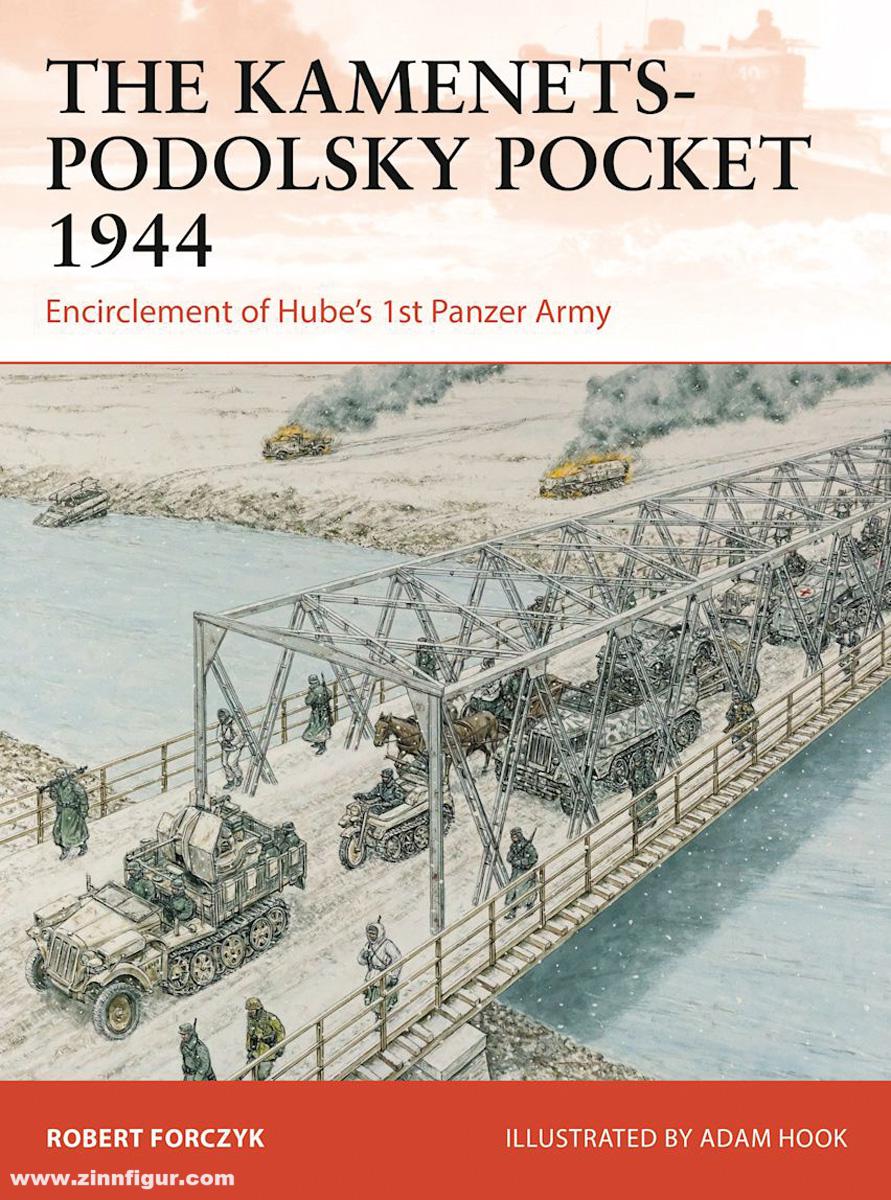 Osprey Publishing Forczyk, Robert/Hook, Adam (Illustr.): The Kamenets-Podolsky Pocket 1944. Encirclement of Hube's 1st Panzer Army