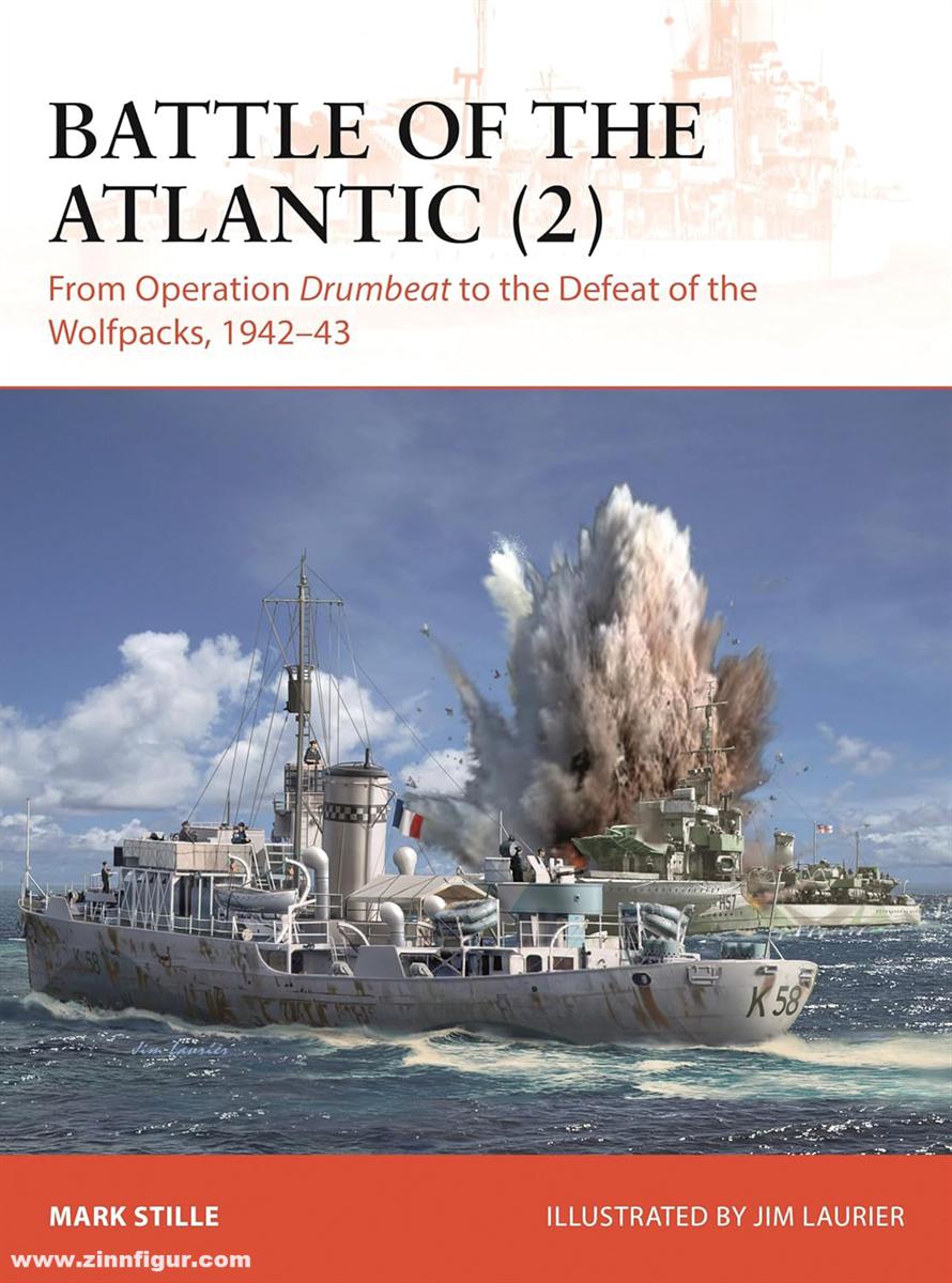Osprey Publishing Stille, Mark/Laurier, Jim (Illustr.): Battle of the Atlantic. Band 2: From Operation Drumbeat to the Defeat of the Wolfpacks, 1942-43