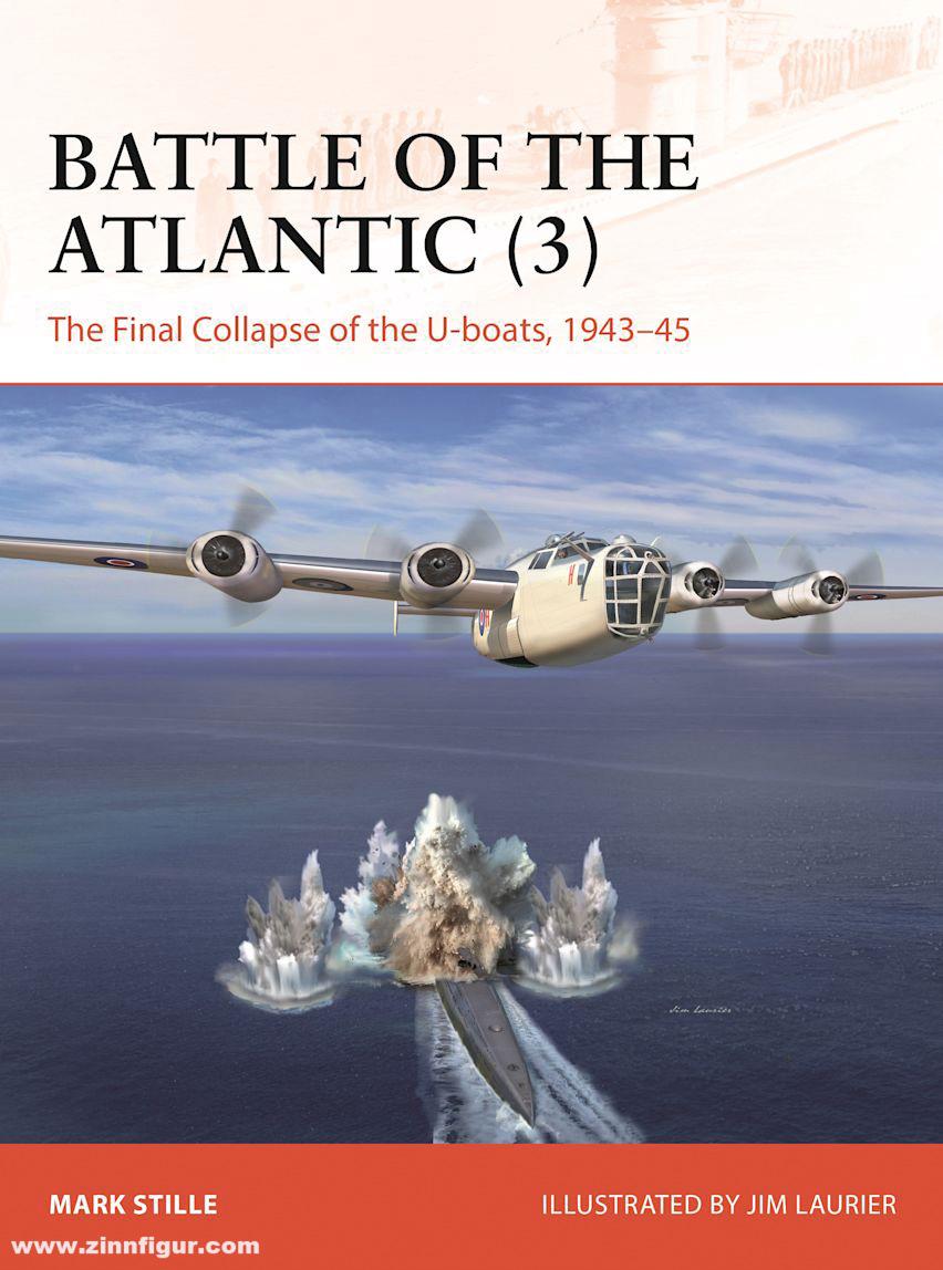 Osprey Publishing Stille, Mark/Laurier, Jim (Illustr.): Battle of the Atlantic. Band 3: The Final Collapse of the U-boats, 1943-45