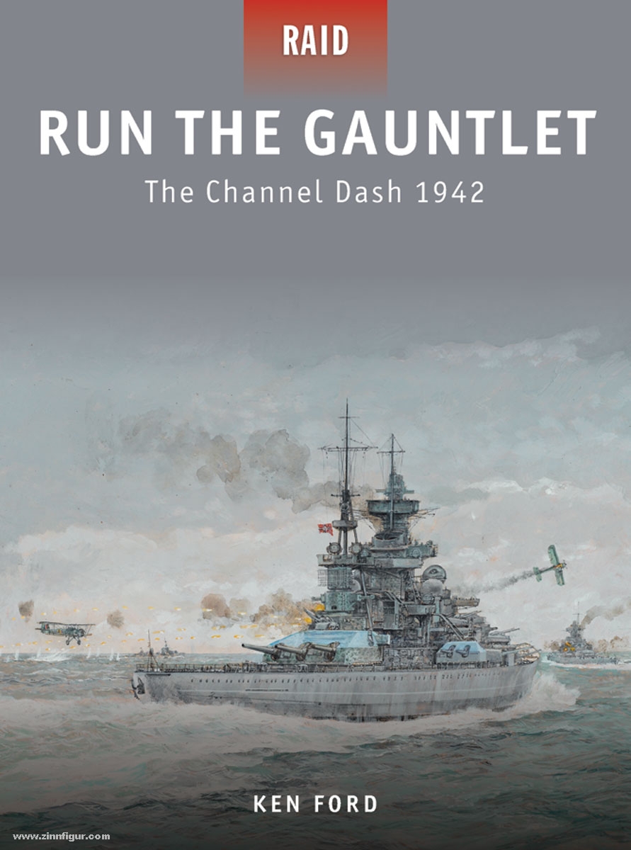 Osprey Publishing Ford, K./Gerrard, H. (Illustr.)/Gilliland, A. (Illustr.)/Wright, P. (Illustr.): Run the Gauntlet. The Channel Dash 1942
