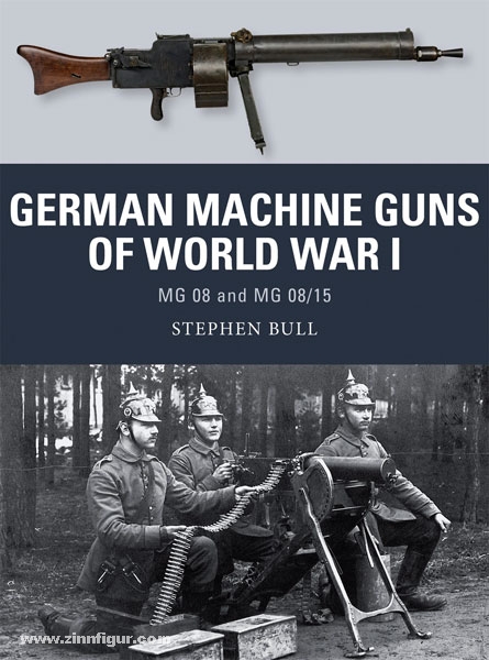 Osprey Publishing Bull, S./Shumate, J. (Illustr.)/Gilliland, A. (Illustr.): German Machine Guns of World War I. MG 08 and MG 08/15