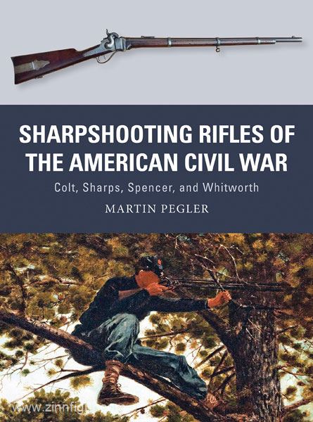 Osprey Publishing Pegler, M./Shumate, J./Gilliland, A.: Sharpshooting Rifles of the American Civil War. Colt, Sharps, Spencer and Whitworth