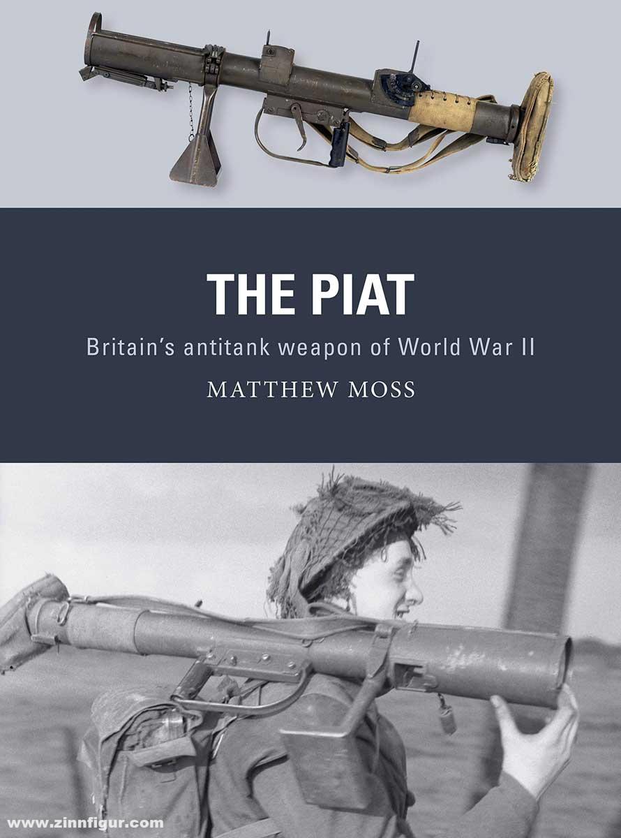 Osprey Publishing Moss, Matthew/Hooh, Adam (Illusztr.)/Gilliland, Alan (Illustr.): The PIAT. Britain's anti-tank weapon of World War II